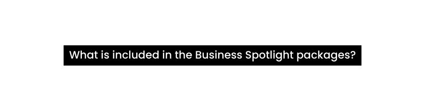 What is included in the Business Spotlight packages